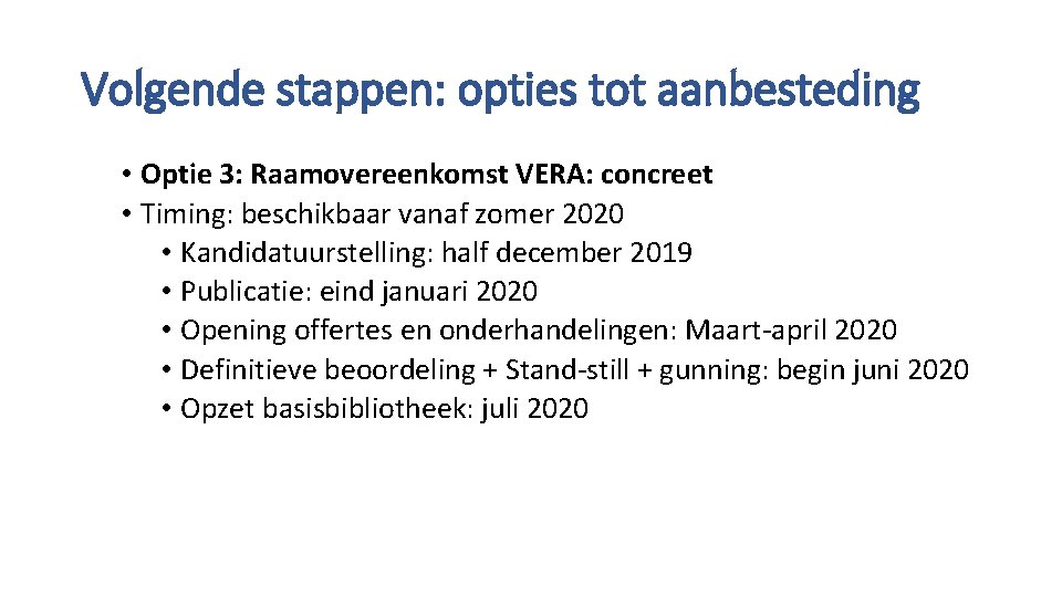 Volgende stappen: opties tot aanbesteding • Optie 3: Raamovereenkomst VERA: concreet • Timing: beschikbaar