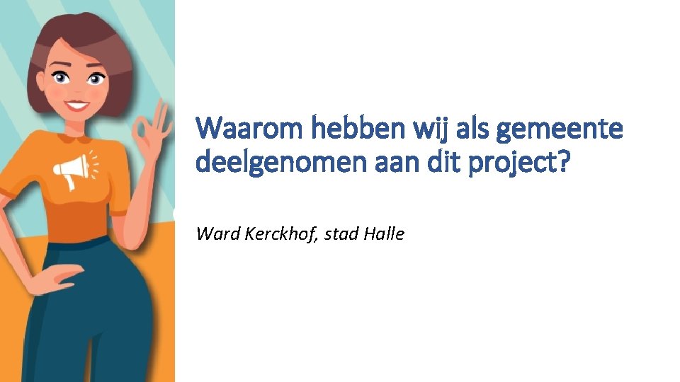 Waarom hebben wij als gemeente deelgenomen aan dit project? Ward Kerckhof, stad Halle 