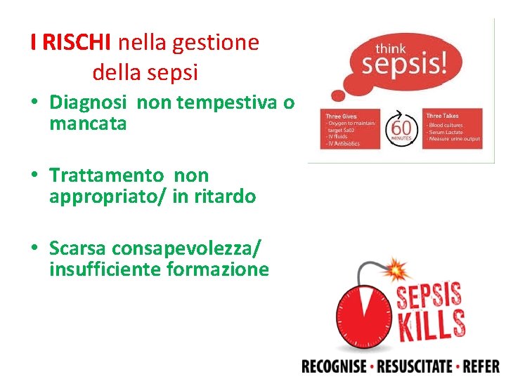 I RISCHI nella gestione della sepsi • Diagnosi non tempestiva o mancata • Trattamento