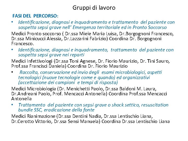 Gruppi di lavoro FASI DEL PERCORSO: • Identificazione, diagnosi e inquadramento e trattamento del