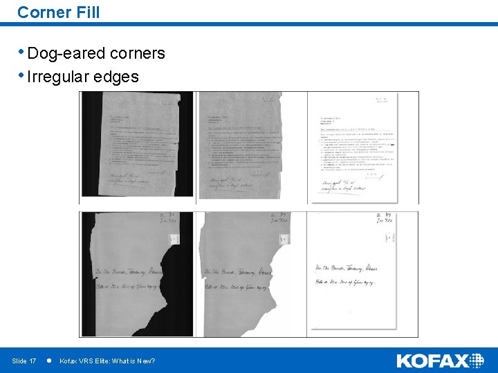 Corner Fill • Dog-eared corners • Irregular edges Slide 17 Kofax VRS Elite: What