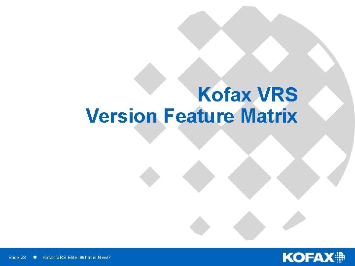 Kofax VRS Version Feature Matrix Slide 23 Kofax VRS Elite: What is New? 