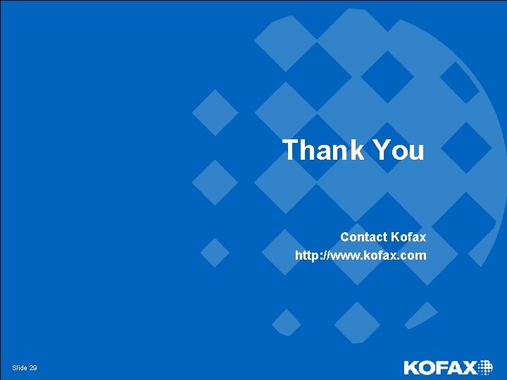 Thank You Contact Kofax http: //www. kofax. com Slide 29 
