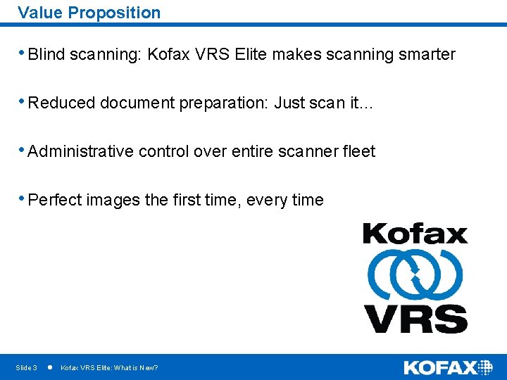 Value Proposition • Blind scanning: Kofax VRS Elite makes scanning smarter • Reduced document