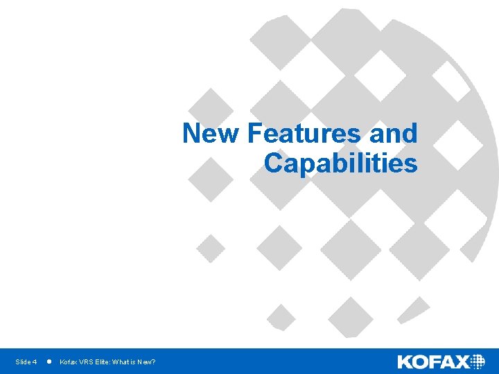 New Features and Capabilities Slide 4 Kofax VRS Elite: What is New? 