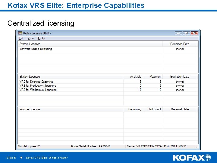 Kofax VRS Elite: Enterprise Capabilities Centralized licensing • Centrally controls and distributes licenses •