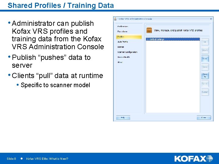 Shared Profiles / Training Data • Administrator can publish Kofax VRS profiles and training