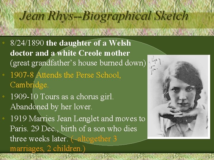 Jean Rhys--Biographical Sketch • 8/24/1890 the daughter of a Welsh doctor and a white