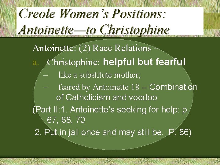 Creole Women’s Positions: Antoinette—to Christophine Antoinette: (2) Race Relations – a. Christophine: helpful but