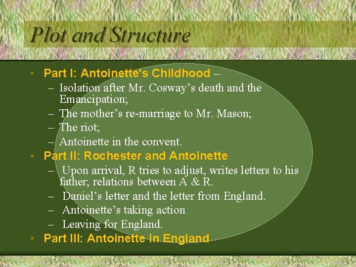 Plot and Structure • Part I: Antoinette's Childhood – – Isolation after Mr. Cosway’s