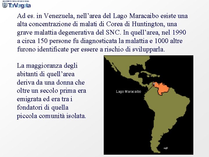 Ad es. in Venezuela, nell’area del Lago Maracaibo esiste una alta concentrazione di malati