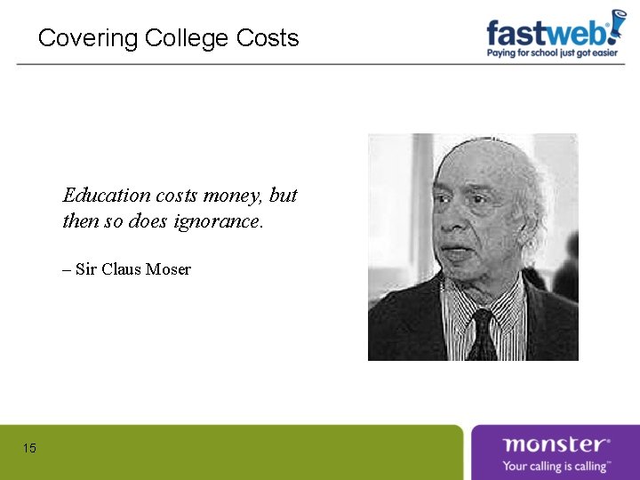 Covering College Costs Education costs money, but then so does ignorance. – Sir Claus