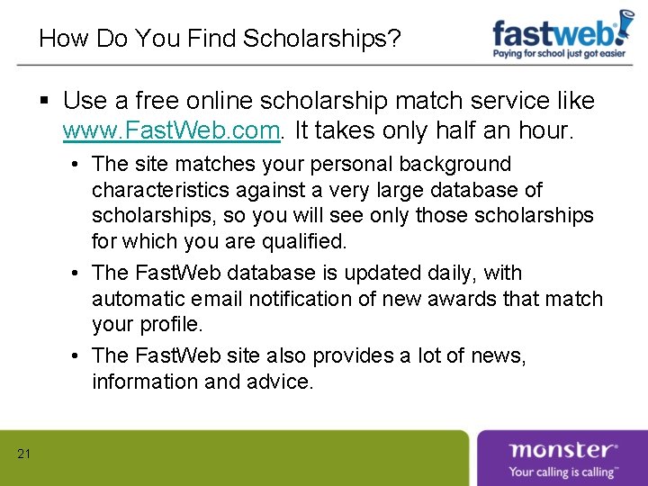 How Do You Find Scholarships? § Use a free online scholarship match service like