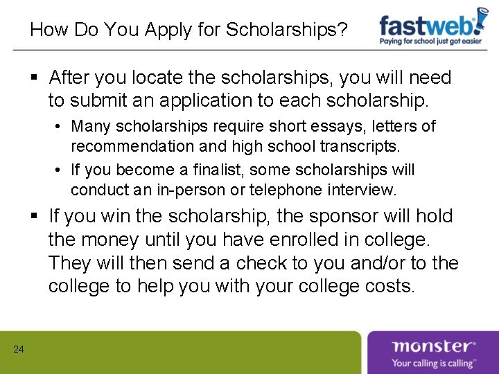 How Do You Apply for Scholarships? § After you locate the scholarships, you will
