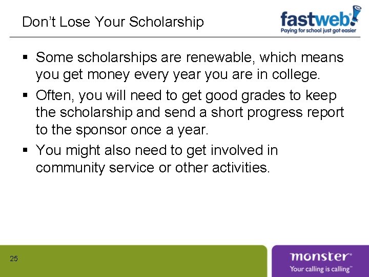 Don’t Lose Your Scholarship § Some scholarships are renewable, which means you get money