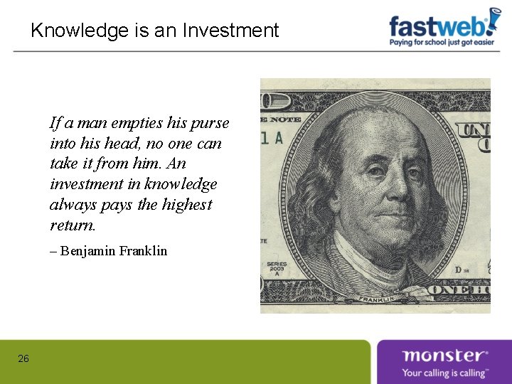 Knowledge is an Investment If a man empties his purse into his head, no