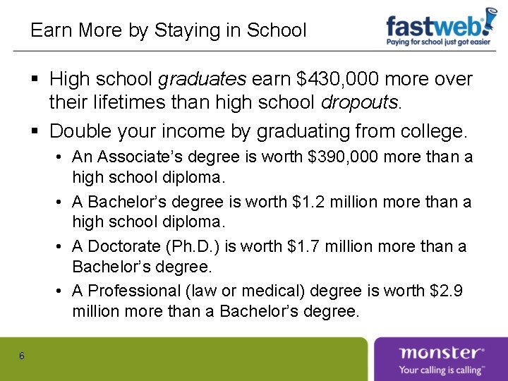 Earn More by Staying in School § High school graduates earn $430, 000 more