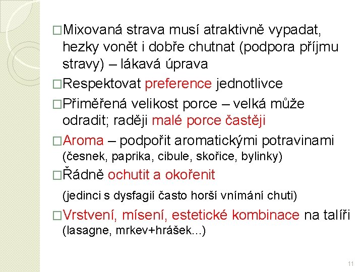 �Mixovaná strava musí atraktivně vypadat, hezky vonět i dobře chutnat (podpora příjmu stravy) –