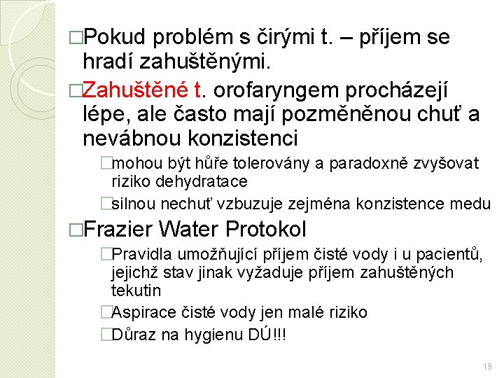 �Pokud problém s čirými t. – příjem se hradí zahuštěnými. �Zahuštěné t. orofaryngem procházejí