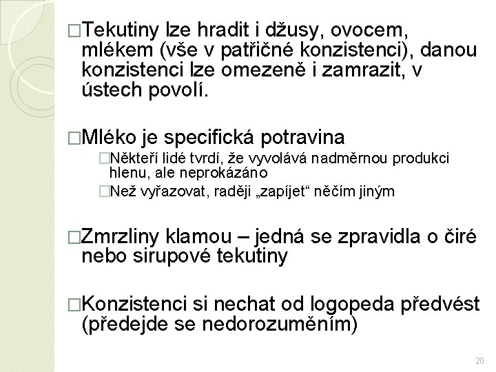 �Tekutiny lze hradit i džusy, ovocem, mlékem (vše v patřičné konzistenci), danou konzistenci lze