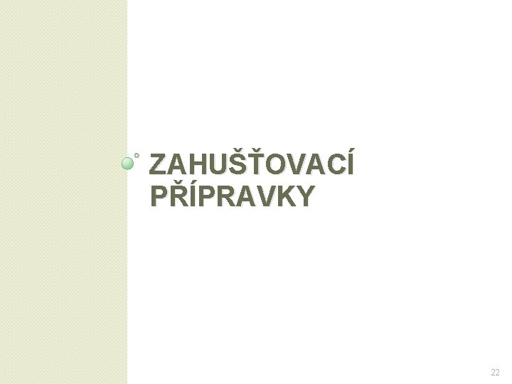ZAHUŠŤOVACÍ PŘÍPRAVKY 22 