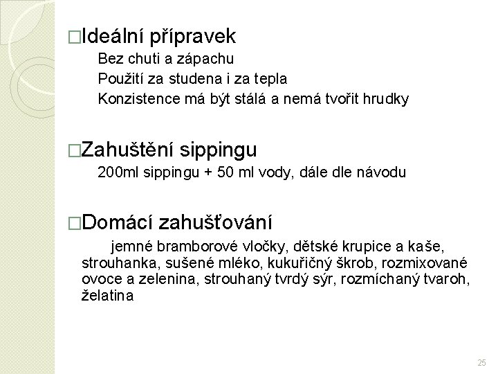 �Ideální přípravek Bez chuti a zápachu Použití za studena i za tepla Konzistence má