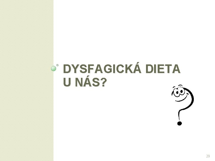 DYSFAGICKÁ DIETA U NÁS? 29 
