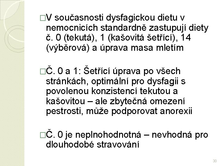 �V současnosti dysfagickou dietu v nemocnicích standardně zastupují diety č. 0 (tekutá), 1 (kašovitá