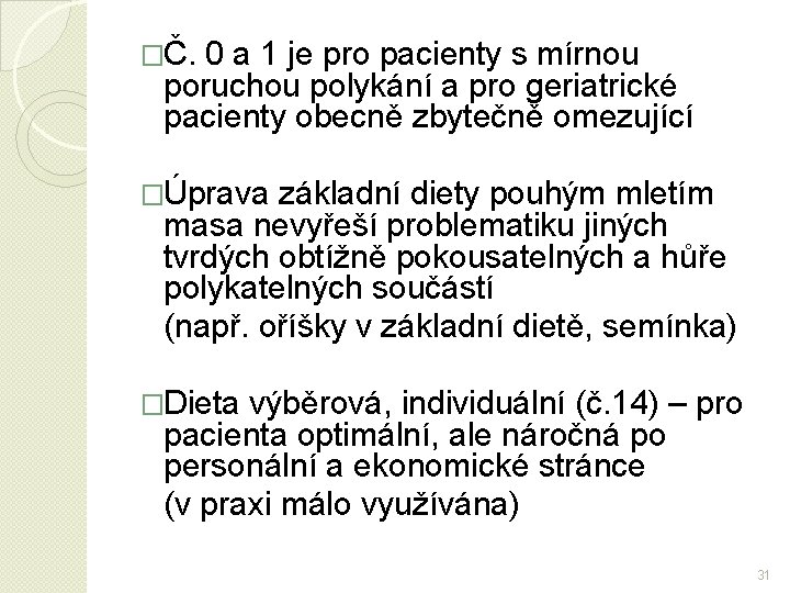 �Č. 0 a 1 je pro pacienty s mírnou poruchou polykání a pro geriatrické