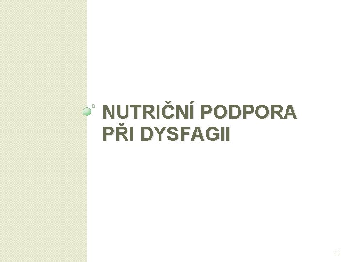 NUTRIČNÍ PODPORA PŘI DYSFAGII 33 