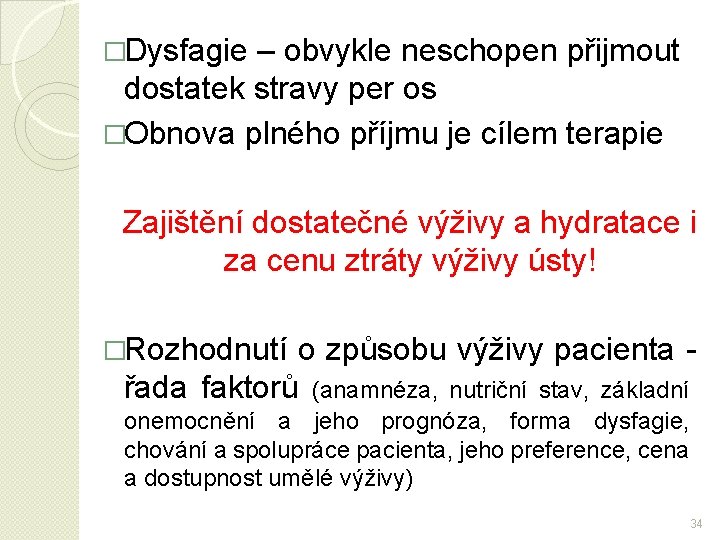 �Dysfagie – obvykle neschopen přijmout dostatek stravy per os �Obnova plného příjmu je cílem