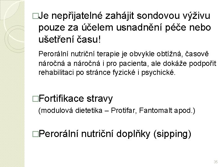 �Je nepřijatelné zahájit sondovou výživu pouze za účelem usnadnění péče nebo ušetření času! Perorální