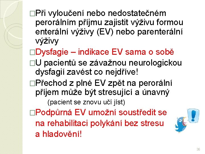 �Při vyloučení nebo nedostatečném perorálním příjmu zajistit výživu formou enterální výživy (EV) nebo parenterální