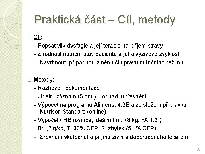 Praktická část – Cíl, metody � Cíl: - Popsat vliv dysfagie a její terapie