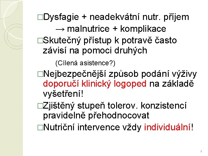 �Dysfagie + neadekvátní nutr. příjem → malnutrice + komplikace �Skutečný přístup k potravě často