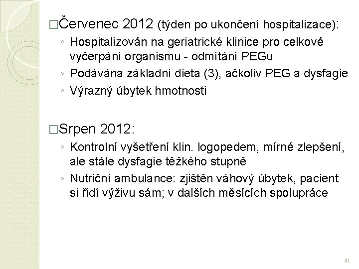 �Červenec 2012 (týden po ukončení hospitalizace): ◦ Hospitalizován na geriatrické klinice pro celkové vyčerpání