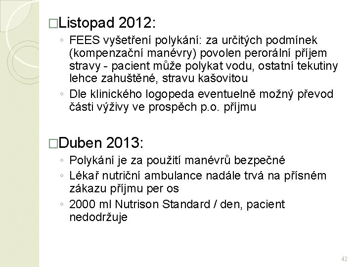 �Listopad 2012: ◦ FEES vyšetření polykání: za určitých podmínek (kompenzační manévry) povolen perorální příjem