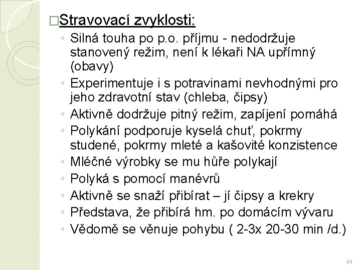�Stravovací zvyklosti: ◦ Silná touha po p. o. příjmu - nedodržuje stanovený režim, není
