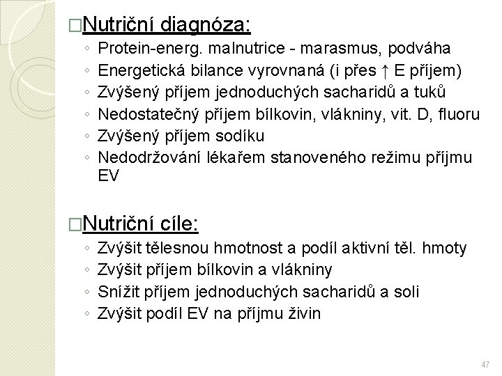 �Nutriční diagnóza: ◦ Protein-energ. malnutrice - marasmus, podváha ◦ Energetická bilance vyrovnaná (i přes
