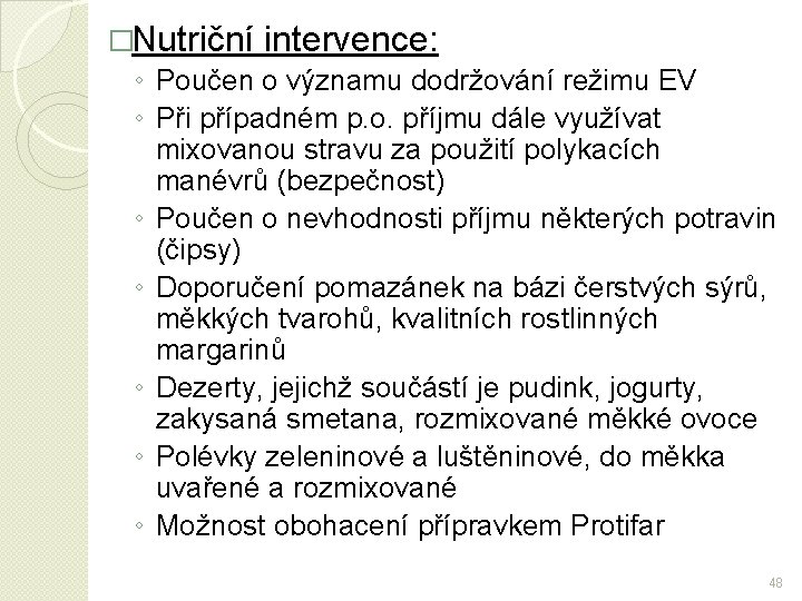 �Nutriční intervence: ◦ Poučen o významu dodržování režimu EV ◦ Při případném p. o.
