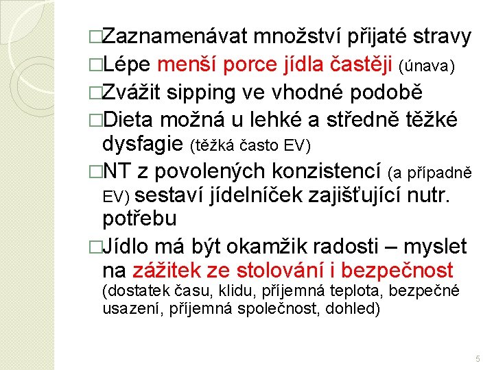 �Zaznamenávat množství přijaté stravy �Lépe menší porce jídla častěji (únava) �Zvážit sipping ve vhodné