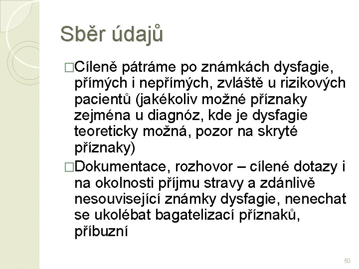 Sběr údajů �Cíleně pátráme po známkách dysfagie, přímých i nepřímých, zvláště u rizikových pacientů