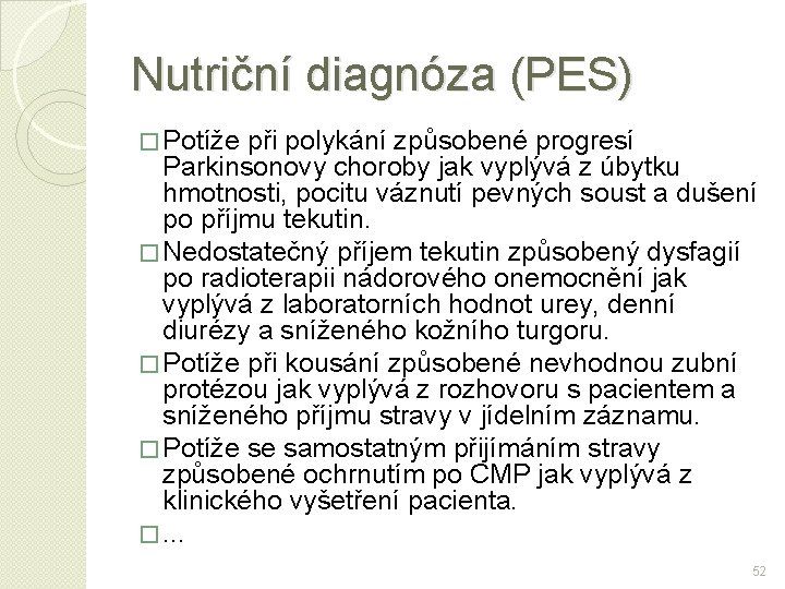 Nutriční diagnóza (PES) � Potíže při polykání způsobené progresí Parkinsonovy choroby jak vyplývá z