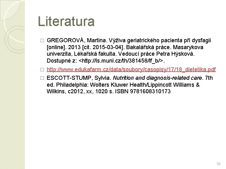 Literatura � GREGOROVÁ, Martina. Výživa geriatrického pacienta při dysfagii [online]. 2013 [cit. 2015 -03