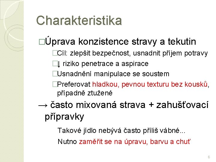 Charakteristika �Úprava konzistence stravy a tekutin �Cíl: zlepšit bezpečnost, usnadnit příjem potravy �↓ riziko
