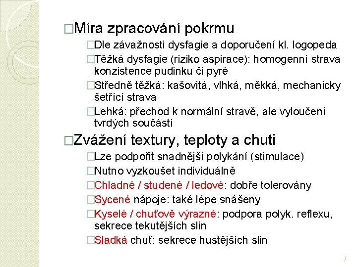 �Míra zpracování pokrmu �Dle závažnosti dysfagie a doporučení kl. logopeda �Těžká dysfagie (riziko aspirace):