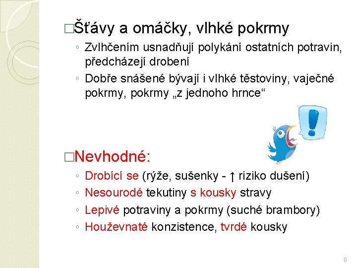 �Šťávy a omáčky, vlhké pokrmy ◦ Zvlhčením usnadňují polykání ostatních potravin, předcházejí drobení ◦