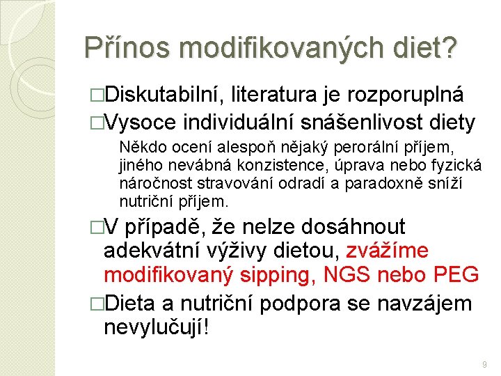 Přínos modifikovaných diet? �Diskutabilní, literatura je rozporuplná �Vysoce individuální snášenlivost diety Někdo ocení alespoň