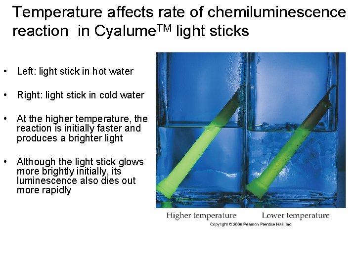 Temperature affects rate of chemiluminescence reaction in Cyalume. TM light sticks • Left: light