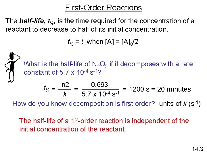 First-Order Reactions The half-life, t½, is the time required for the concentration of a